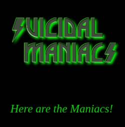 Suicidal Maniacs : Here are the Maniacs!